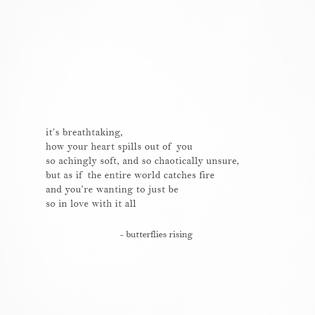 how your heart spills out of you so achingly soft