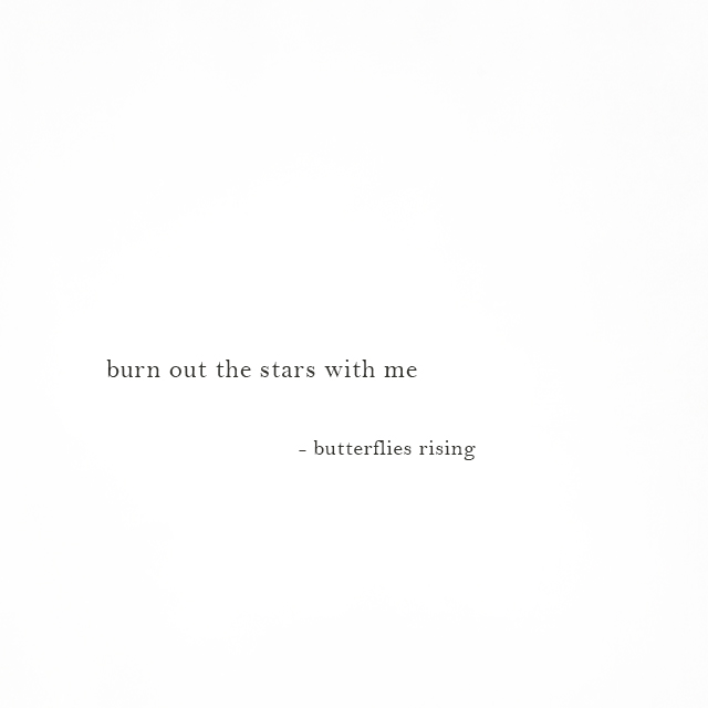 burn out the stars with me - butterflies rising