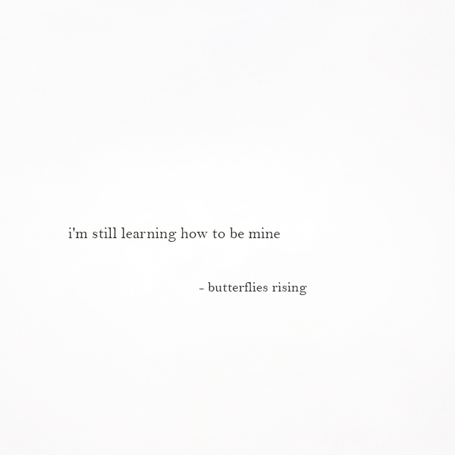 i'm still learning how to be mine - butterflies rising