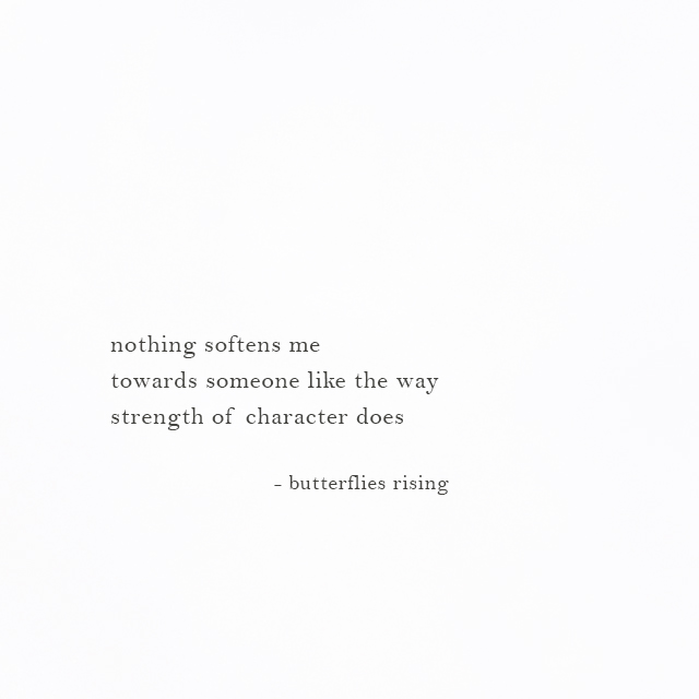 Nothing Softens Me Towards Someone Like The Way Strength Of Character Does