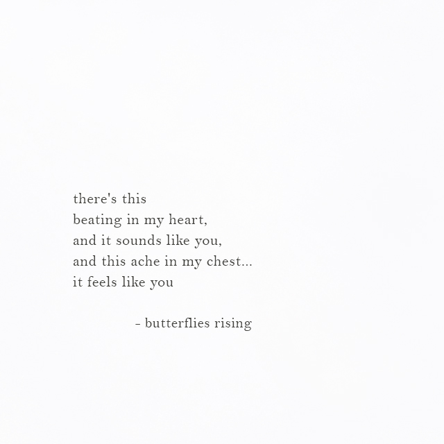 there's this beating in my heart, and it sounds like you