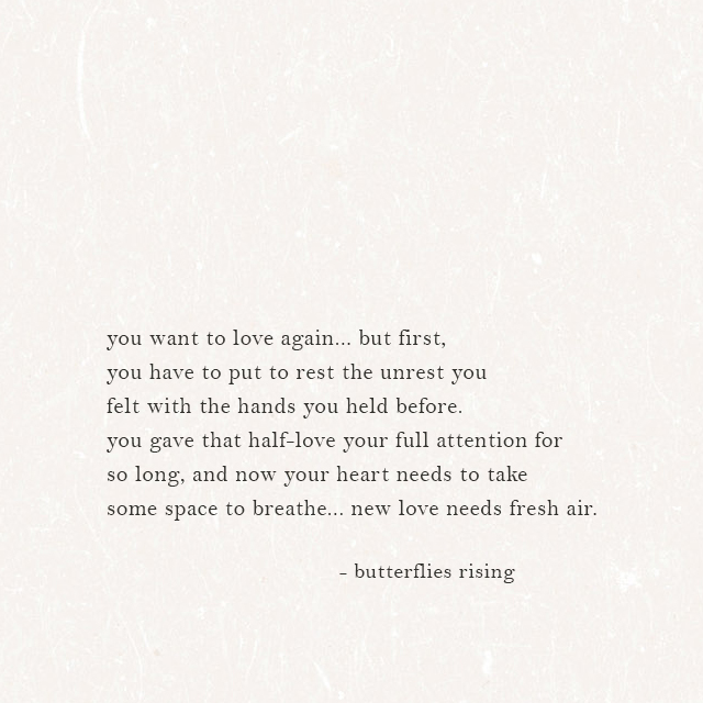 you want to love again... but first, you have to put to rest the unrest that you felt with the hands you held before.
