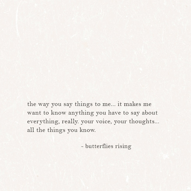 anything you have to say about everything, really. your voice, your thoughts... all the things you know.