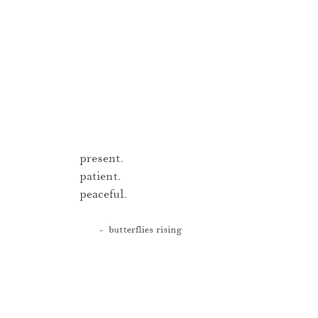 present. patient. peaceful. - butterflies rising