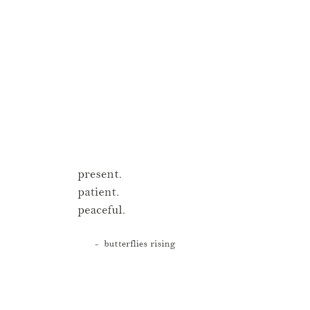 present. patient. peaceful. - butterflies rising
