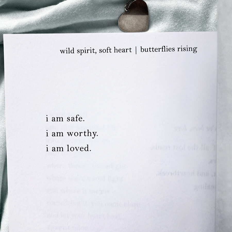  i am safe. i am worthy. i am loved. - butterflies rising