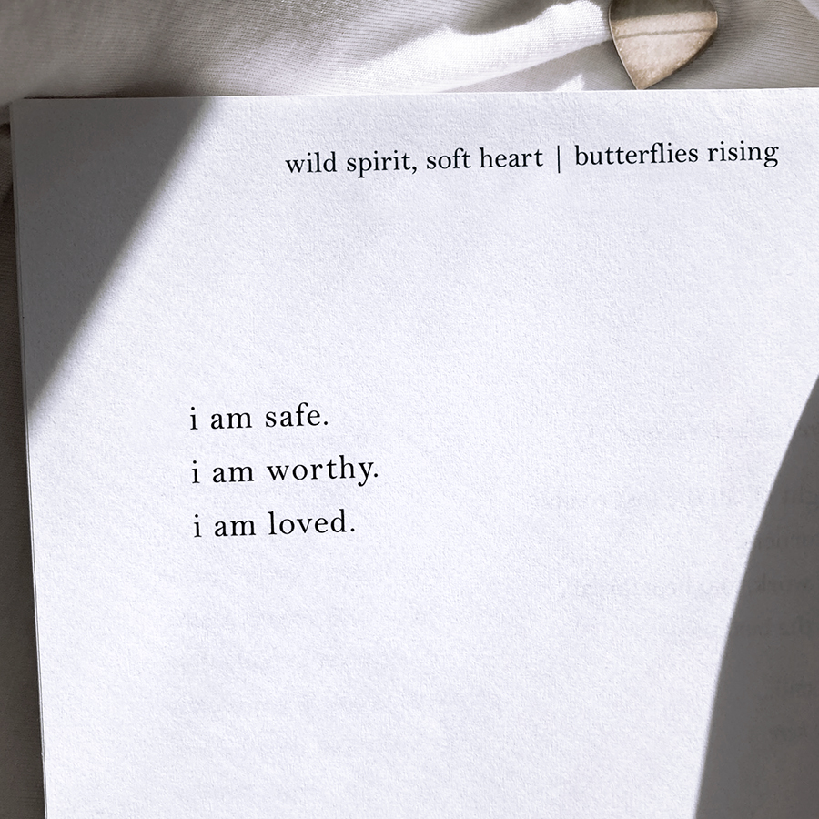 i am safe. i am worthy. i am loved.