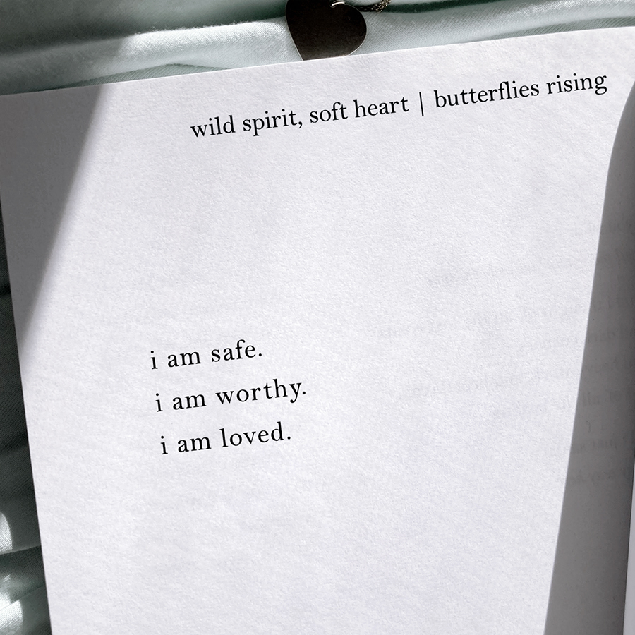 i am safe. i am worthy. i am loved.