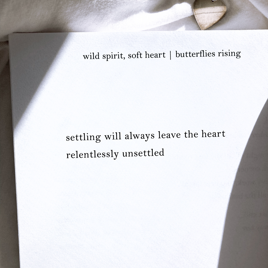 settling will always leave the heart relentlessly unsettled