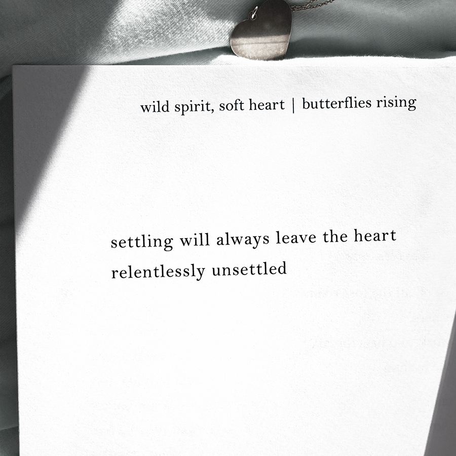 settling will always leave the heart relentlessly unsettled
