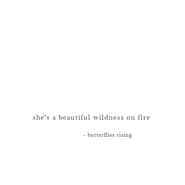 she's a beautiful wildness on fire - butterflies rising