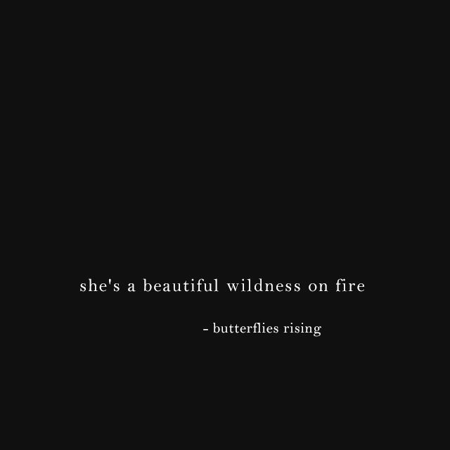she's a beautiful wildness on fire - butterflies rising
