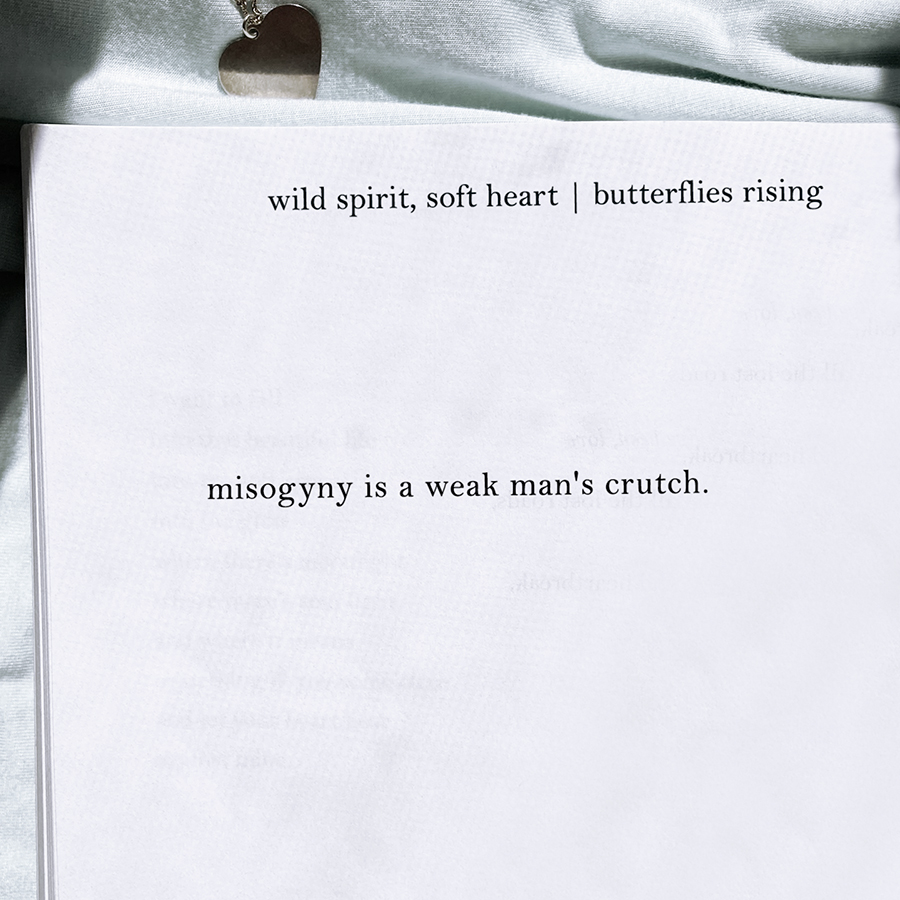 misogyny is a weak man's crutch