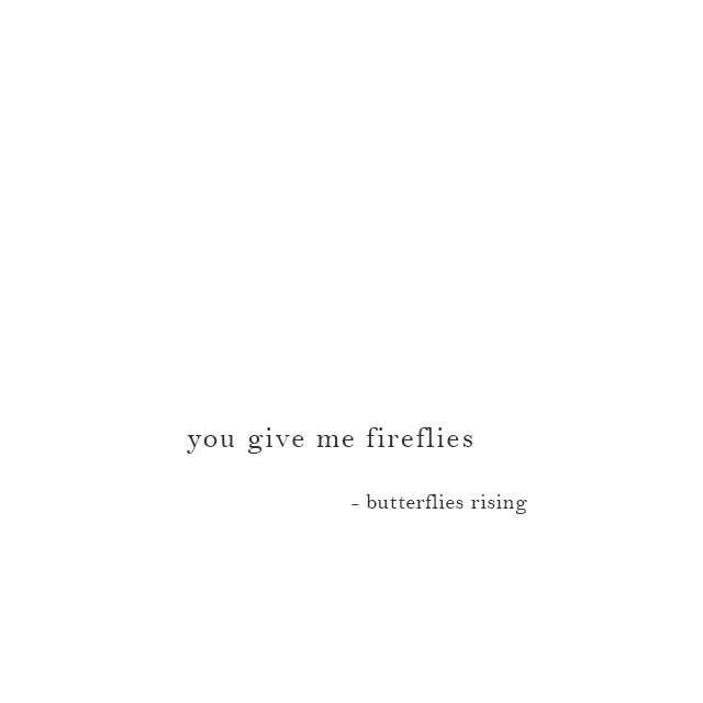 you give me fireflies - butterflies rising