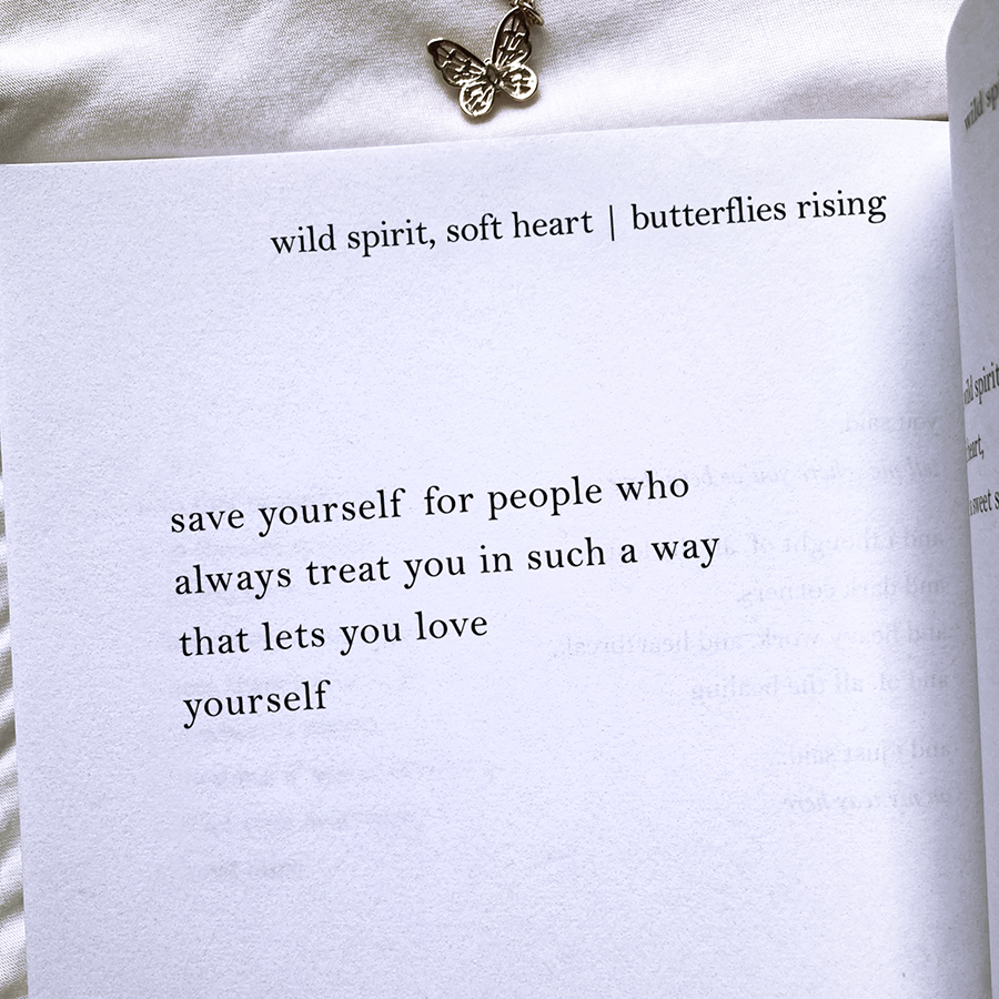 save yourself for people who always treat you in such a way that lets you love yourself