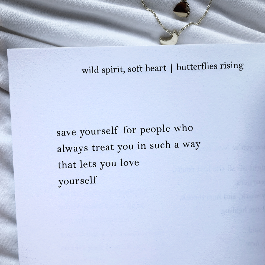 save yourself for people who always treat you in such a way that lets you love yourself