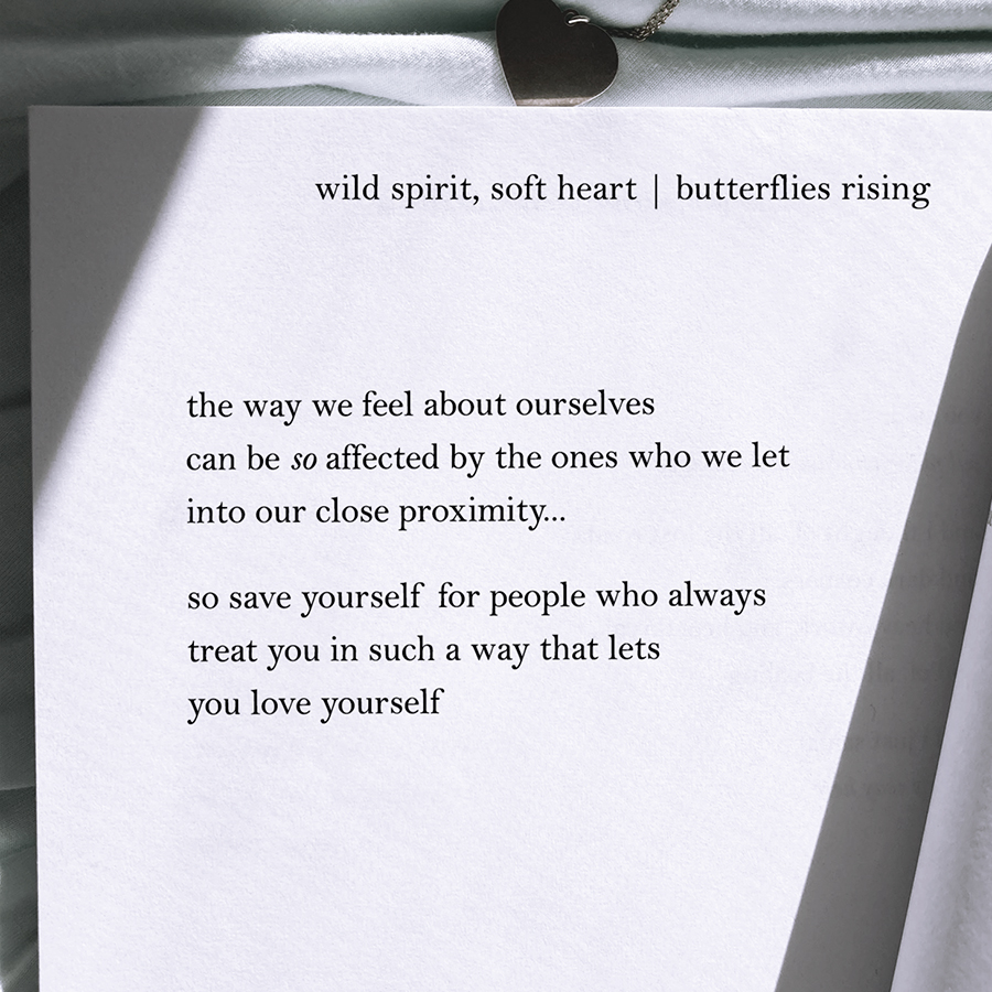 the way we feel about ourselves can be so affected by the ones who we let into our close proximity