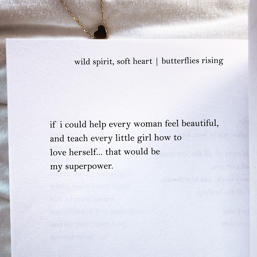 if i could help every woman feel beautiful, and teach every little girl how to love herself, that would be my superpower