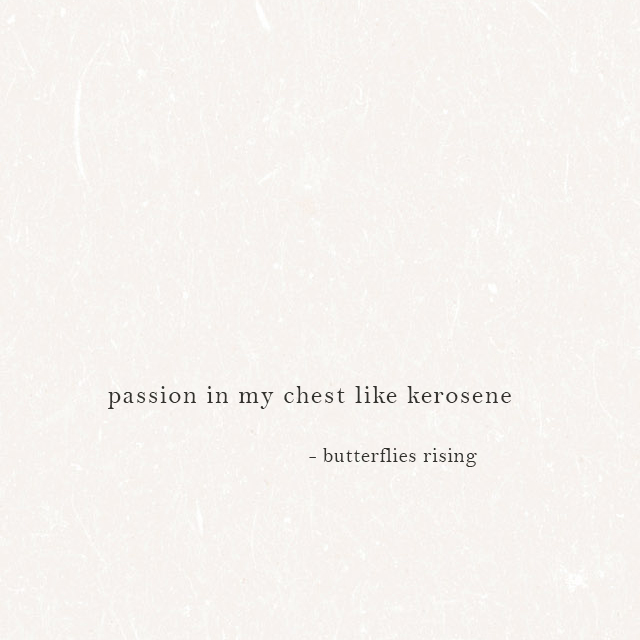 passion in my chest like kerosene - butterflies rising