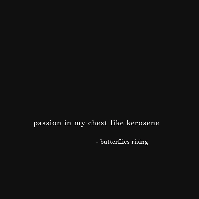 passion in my chest like kerosene - butterflies rising