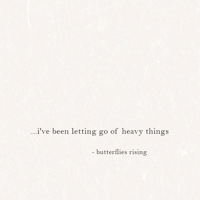 i've been letting go of heavy things - butterflies rising