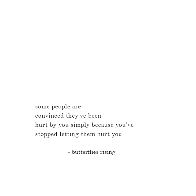 simply because you stopped letting them hurt you
