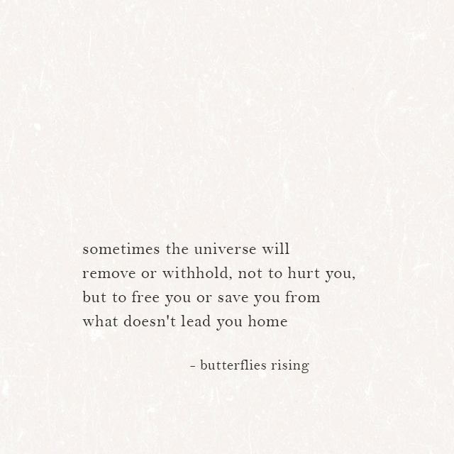sometimes the universe will remove or withhold, not to hurt you