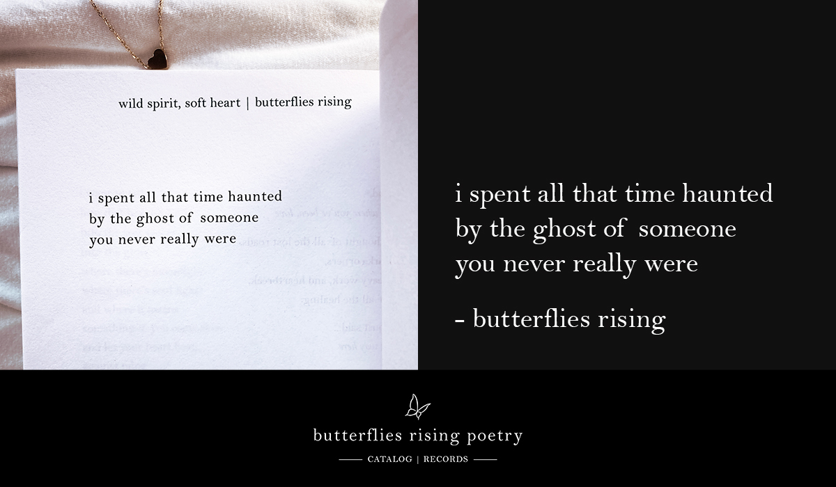 i spent all that time haunted by the ghost of someone you never really were