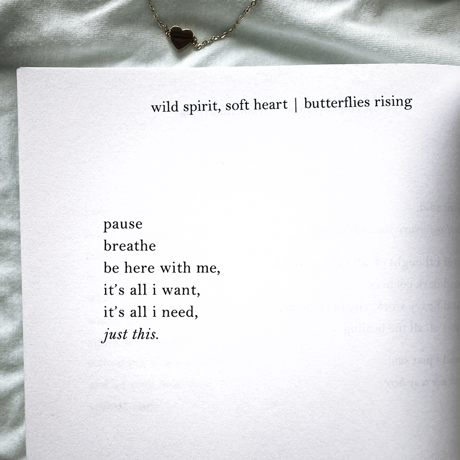 pause breathe be here with me, it’s all i want, it’s all i need, just this.