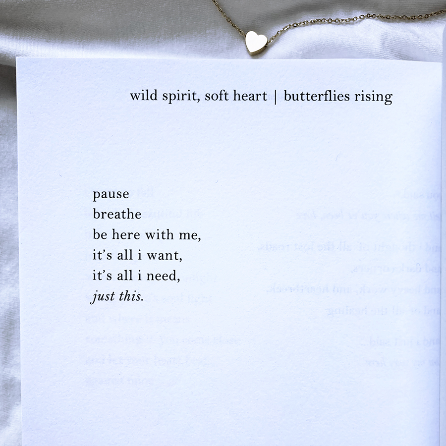 pause breathe be here with me, it’s all i want, it’s all i need, just this.