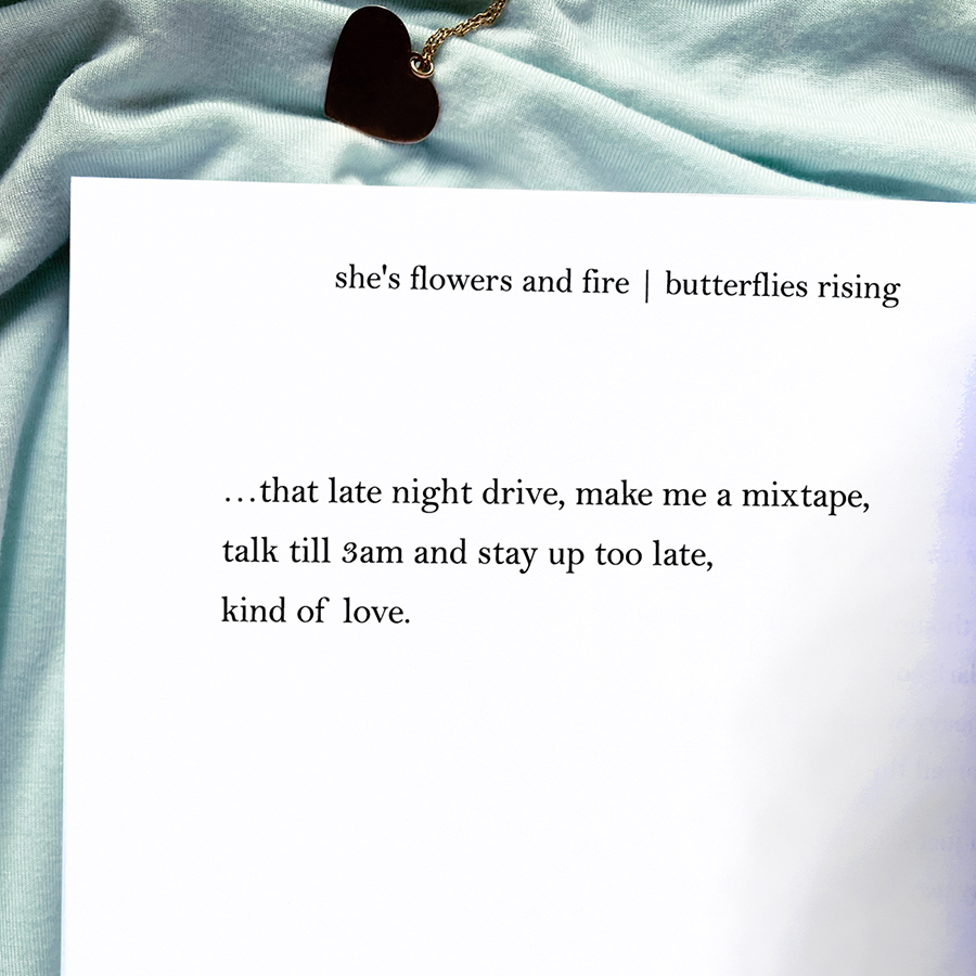 that late night drive, make me a mixtape, talk till 3am and stay up too late, kind of love. - butterflies rising