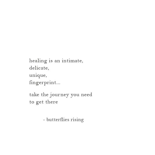 healing is an intimate, delicate, unique, fingerprint