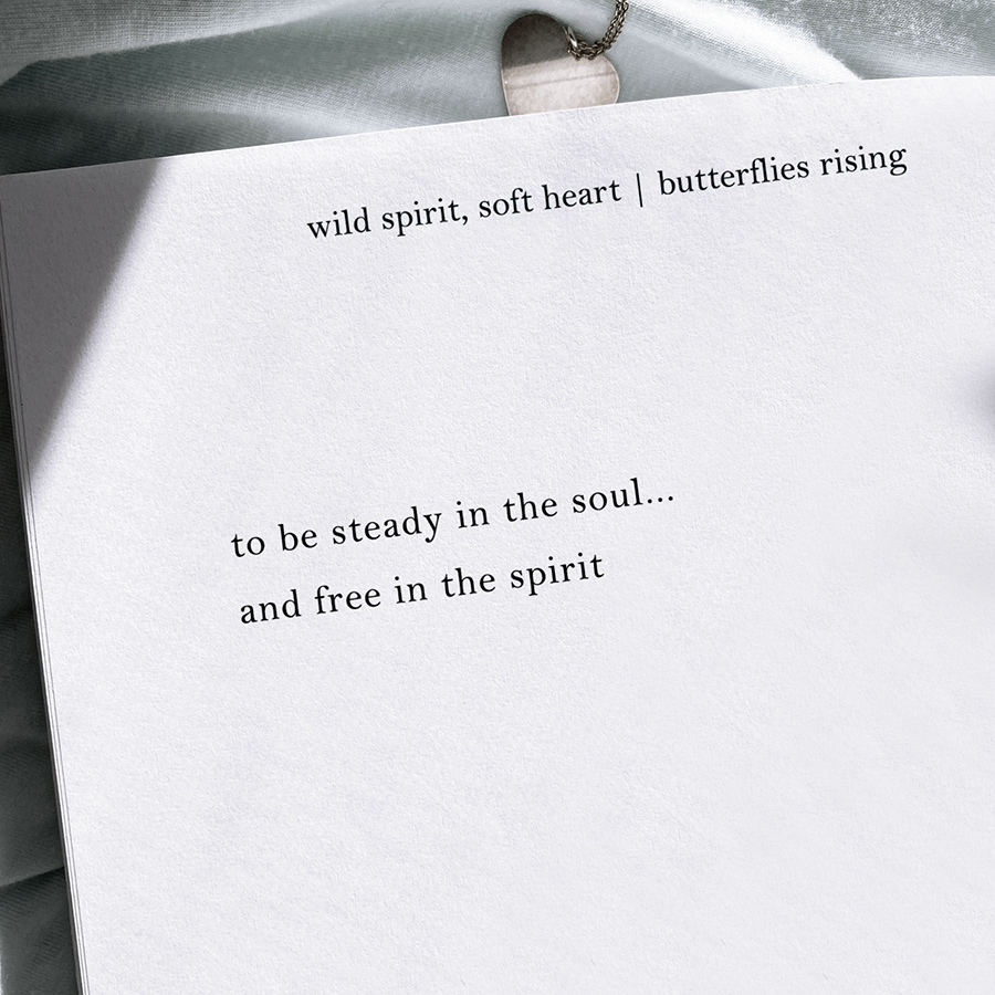 to be steady in the soul, and free in the spirit - butterflies rising