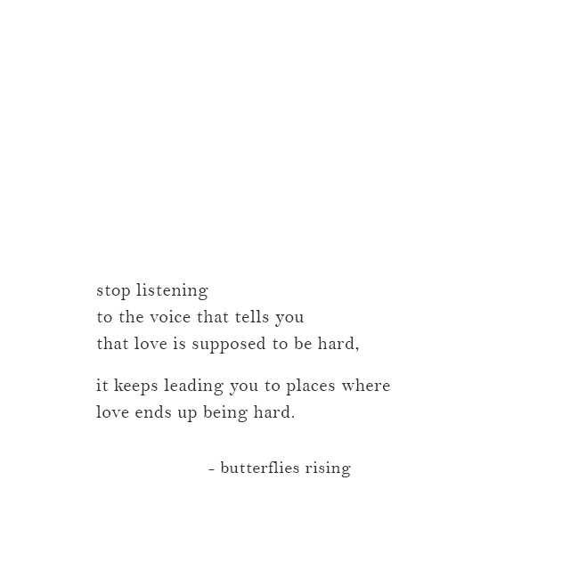 stop listening to the voice that tells you that love is supposed to be