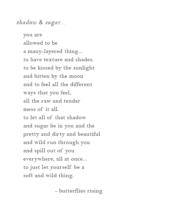 to let all of that shadow and sugar be in you - butterflies rising