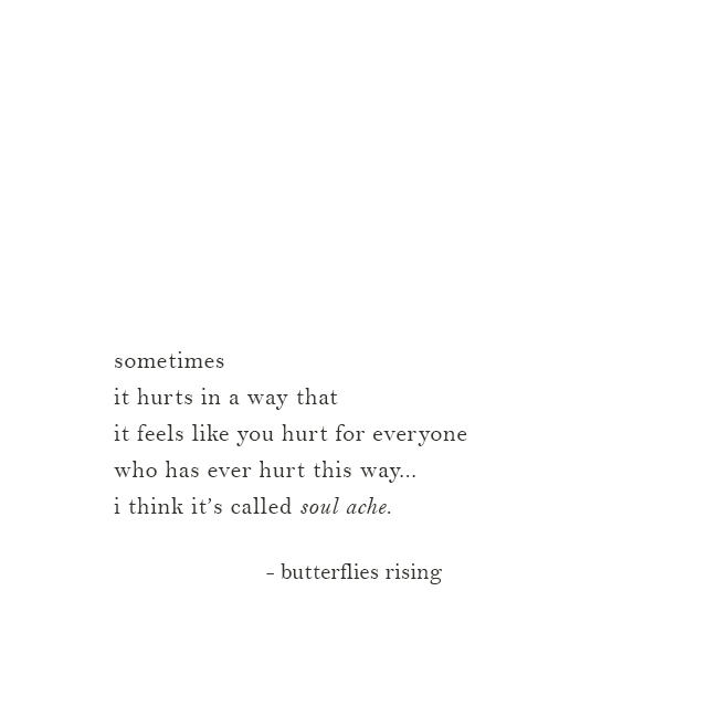 it feels like you hurt for everyone who has ever hurt this way