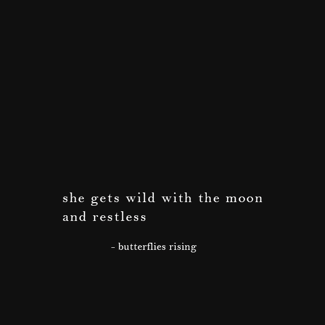 she gets wild with the moon and restless - butterflies rising