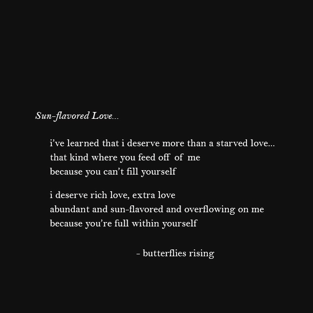 i’ve learned that i deserve more than a starved love... - butterflies rising