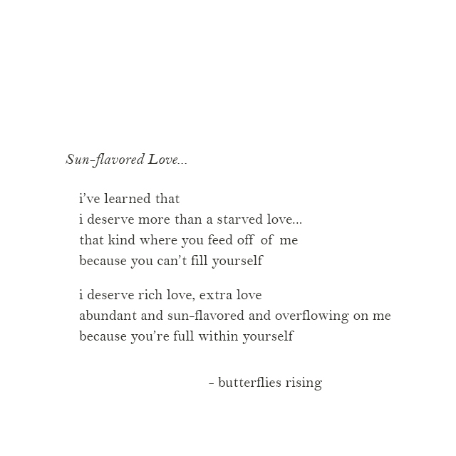 i’ve learned that i deserve more than a starved love... - butterflies rising