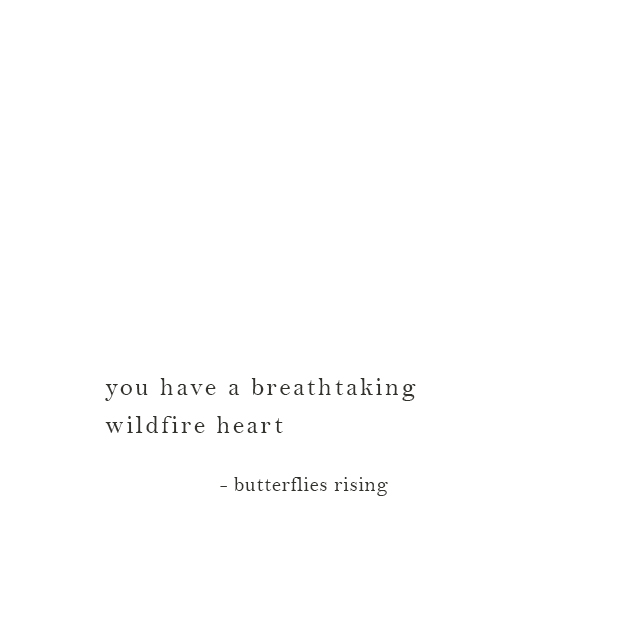 you have a breathtaking wildfire heart - butterflies rising