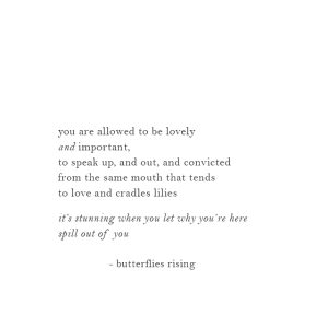 you are allowed to be lovely and important, to speak up, and out, and