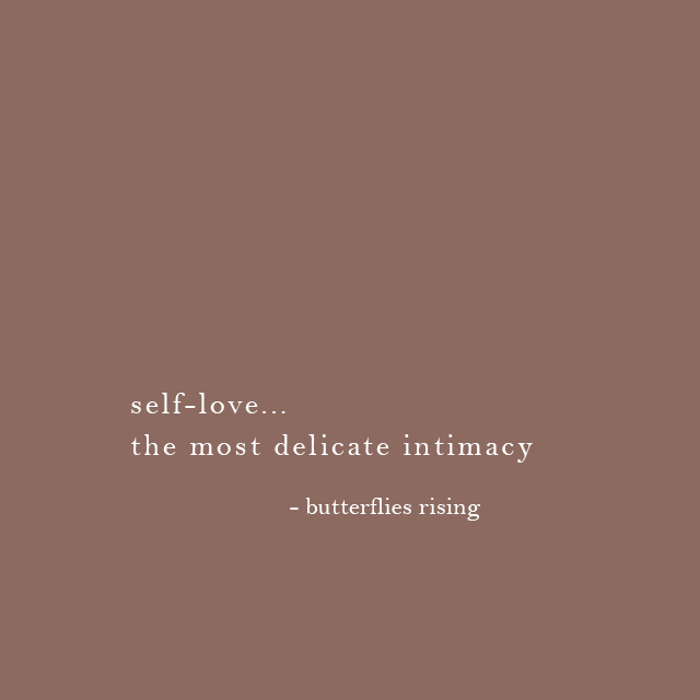 self-love... the most delicate intimacy - butterflies rising