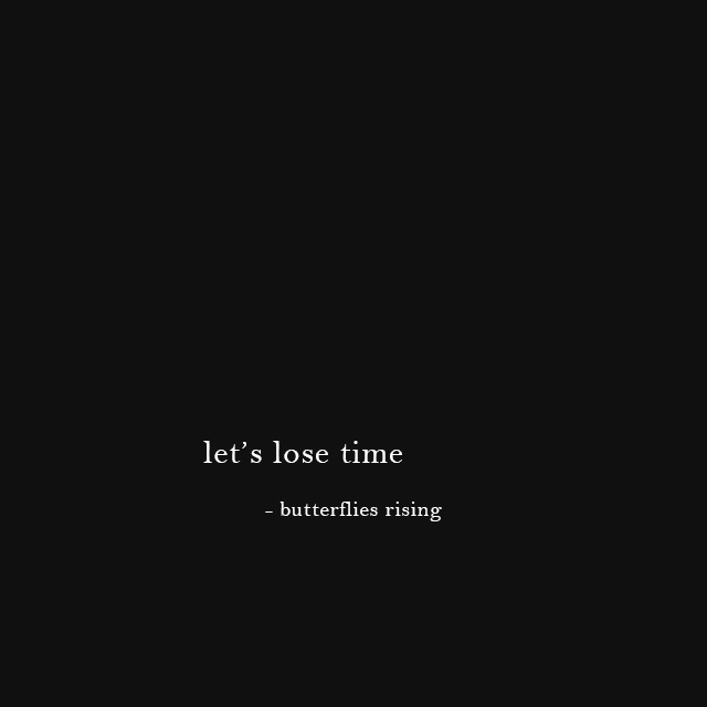 let's lose time - butterflies rising