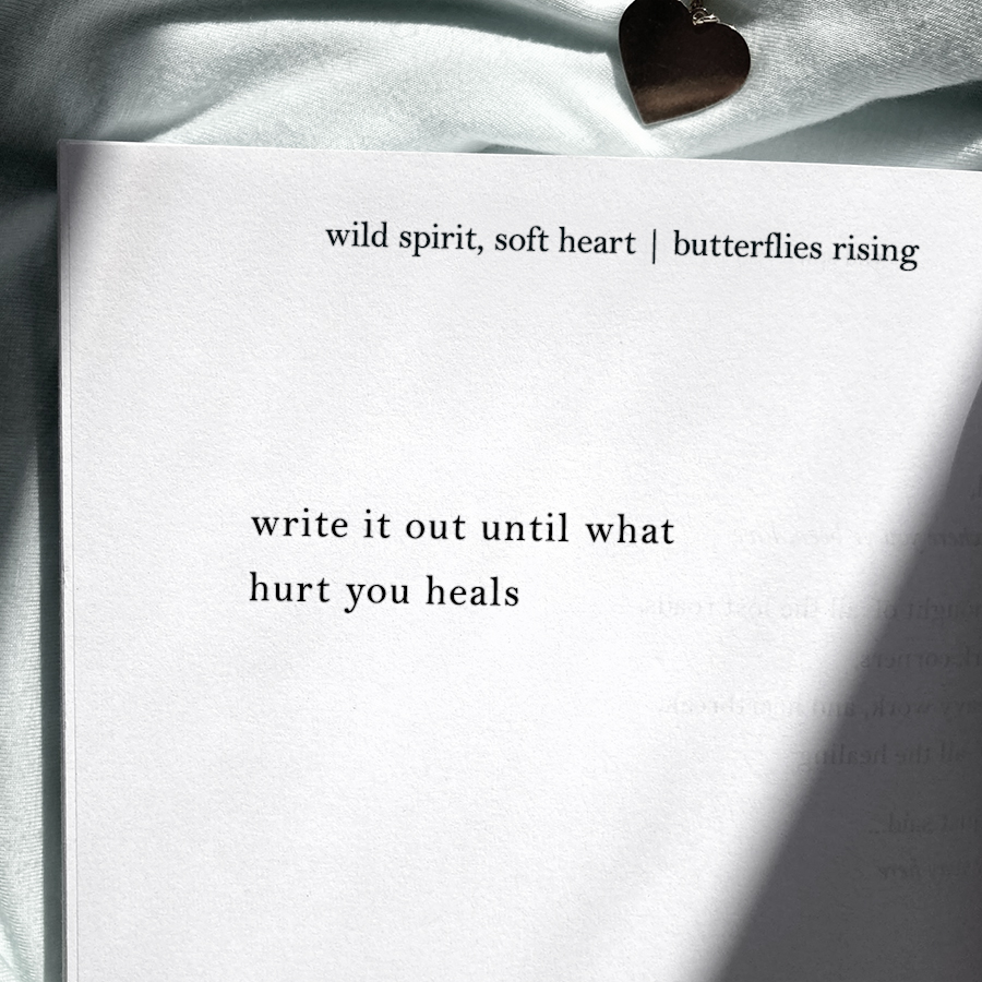 write it out until what hurt you heals