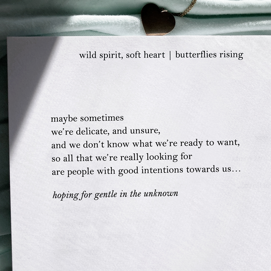 maybe sometimes we’re delicate, and unsure, and we don’t know what we’re ready to want