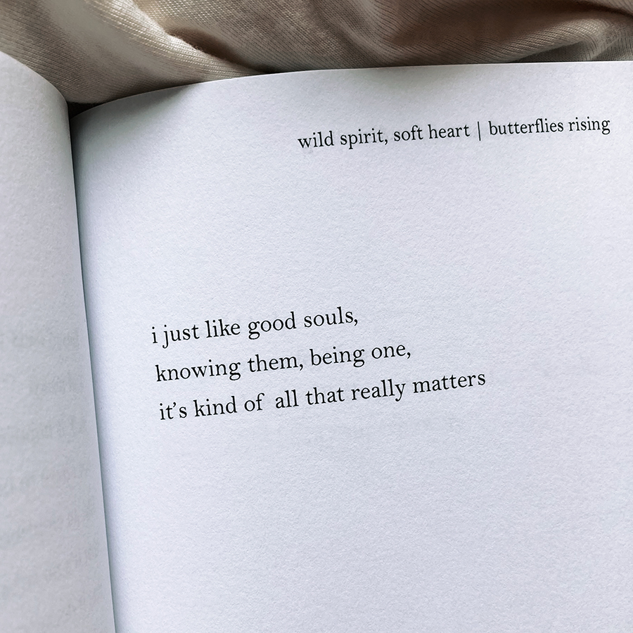 i just like good souls, knowing them, being one, it’s kind of all that really matters