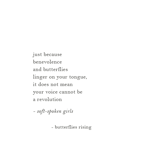 just because benevolence and butterflies linger on your tongue