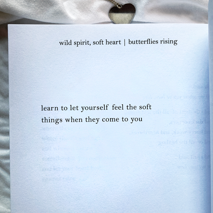 learn to let yourself feel the soft things when they come to you