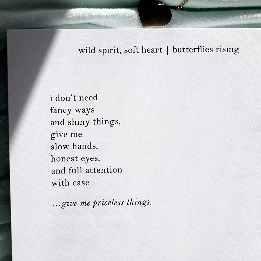 i don’t need fancy ways and shiny things, give me slow hands, honest eyes, and full attention with ease