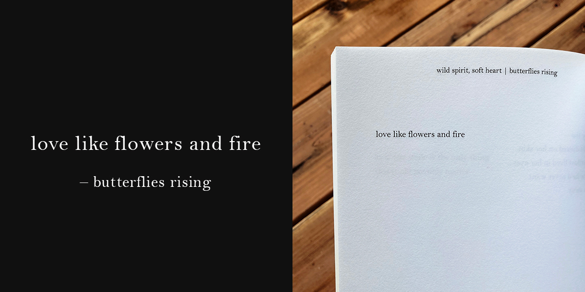 love like flowers and fire - butterflies rising quote